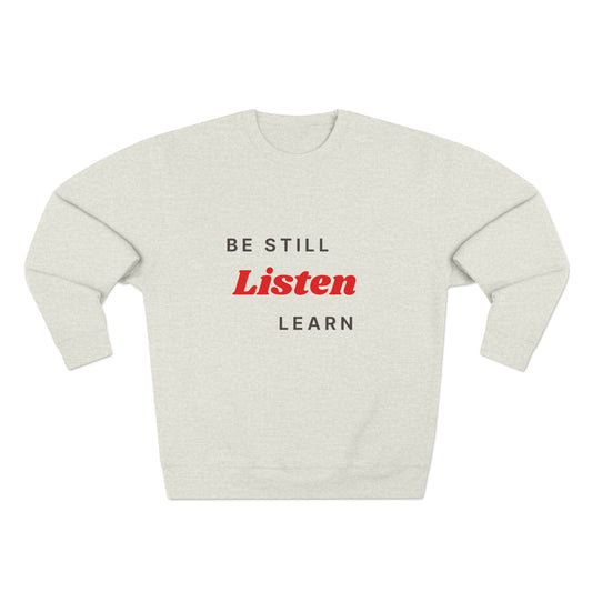 Be Still Listen Learn Unisex Crewneck Sweatshirt - Cozy Inspirational Apparel
