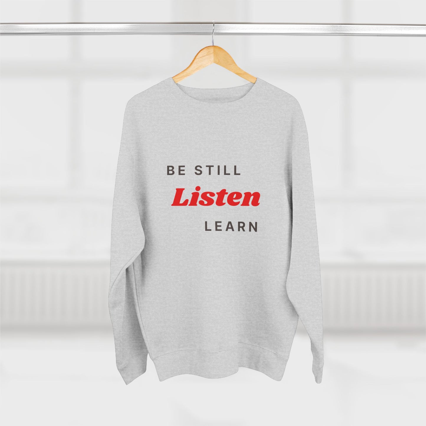 Be Still Listen Learn Unisex Crewneck Sweatshirt - Cozy Inspirational Apparel
