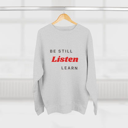Be Still Listen Learn Unisex Crewneck Sweatshirt - Cozy Inspirational Apparel