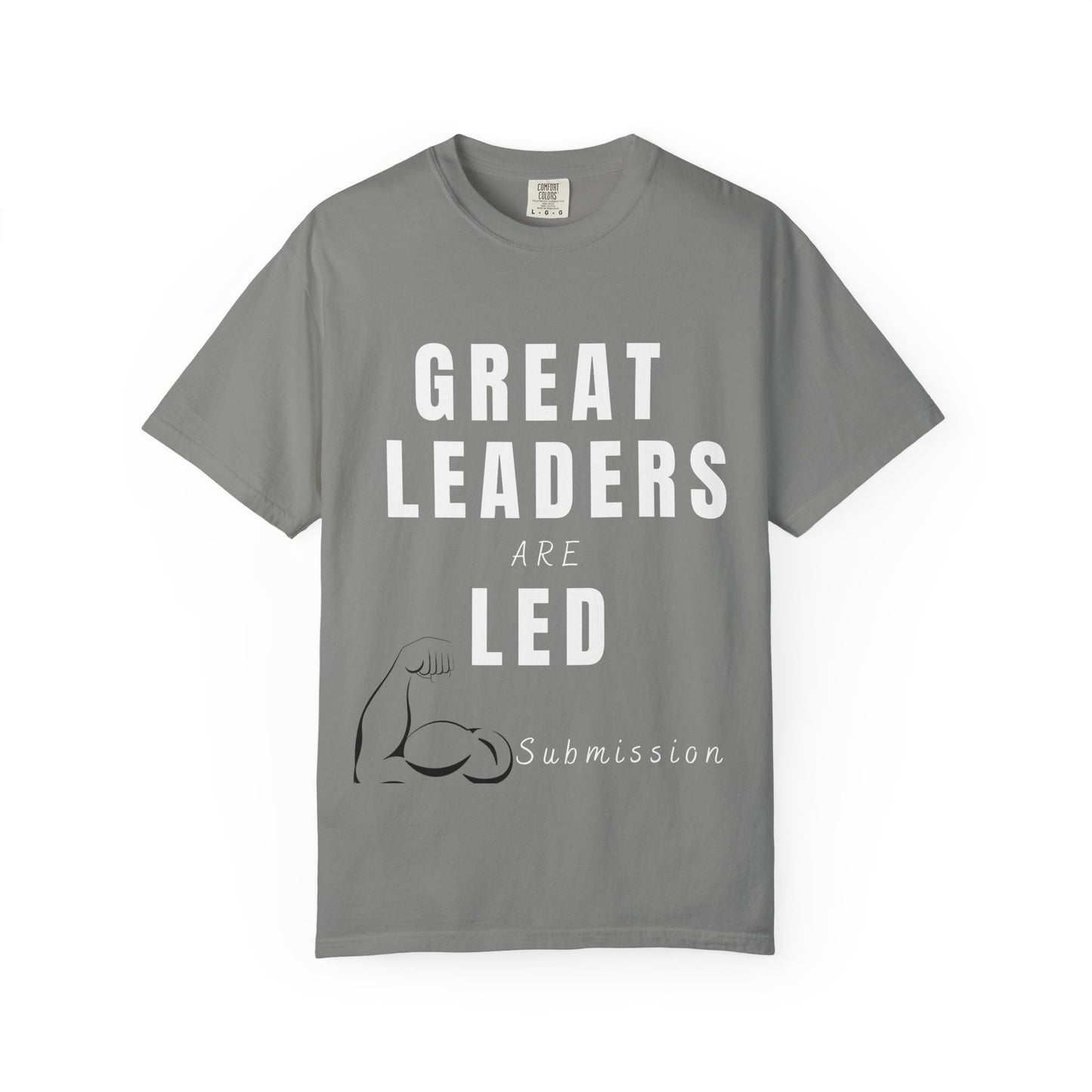Great Leaders Are Led Unisex Garment-Dyed T-Shirt