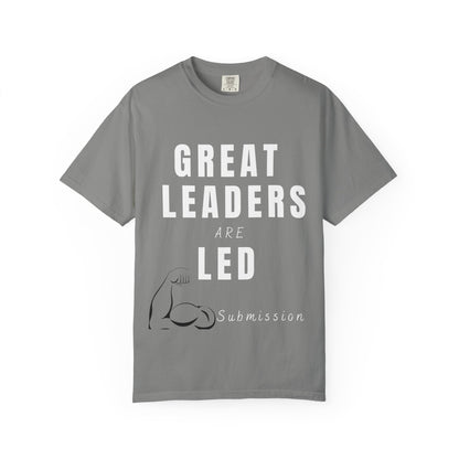 Great Leaders Are Led Unisex Garment-Dyed T-Shirt