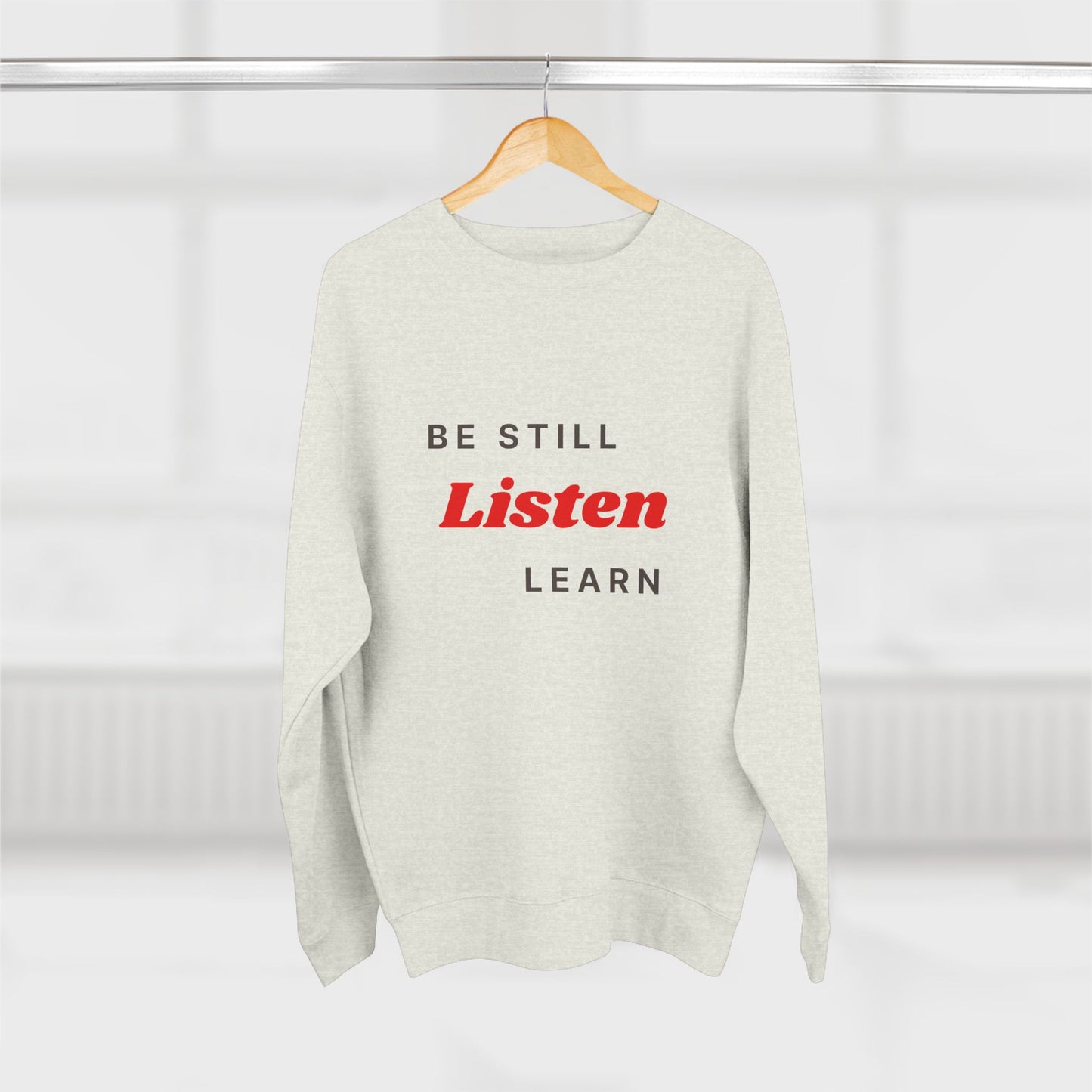 Be Still Listen Learn Unisex Crewneck Sweatshirt - Cozy Inspirational Apparel