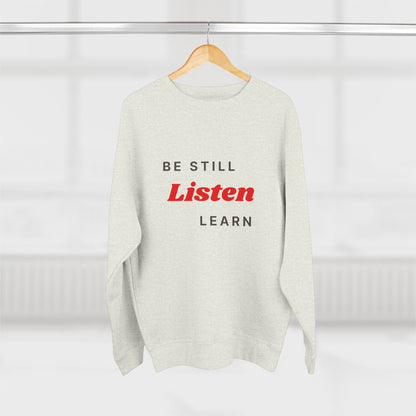 Be Still Listen Learn Unisex Crewneck Sweatshirt - Cozy Inspirational Apparel