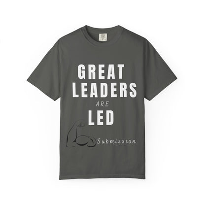 Great Leaders Are Led Unisex Garment-Dyed T-Shirt
