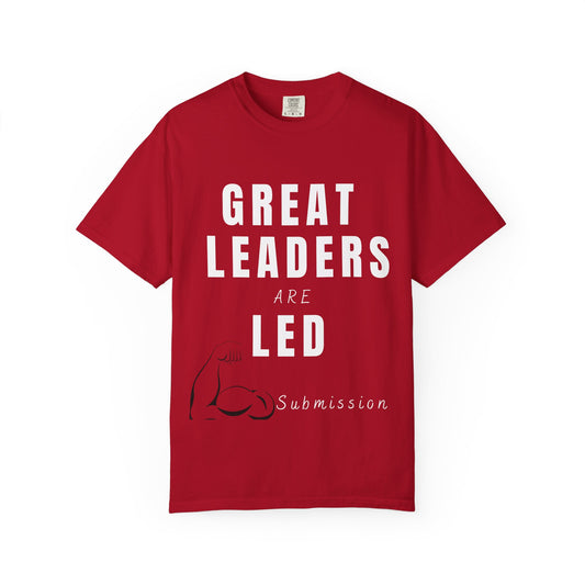 Great Leaders Are Led Unisex Garment-Dyed T-Shirt