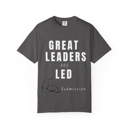 Great Leaders Are Led Unisex Garment-Dyed T-Shirt