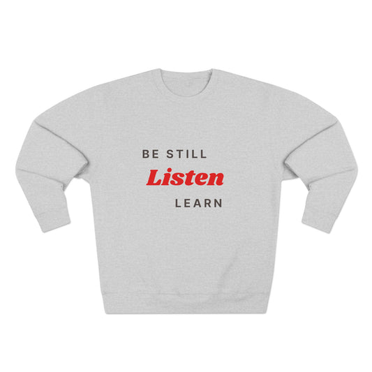 Be Still Listen Learn Unisex Crewneck Sweatshirt - Cozy Inspirational Apparel