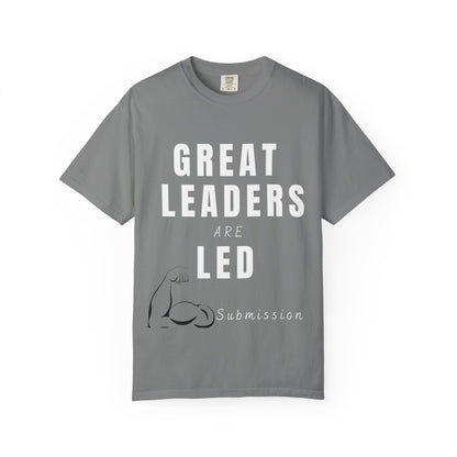 Great Leaders Are Led Unisex Garment-Dyed T-Shirt