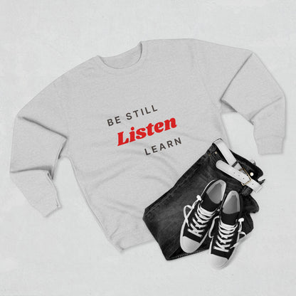 Be Still Listen Learn Unisex Crewneck Sweatshirt - Cozy Inspirational Apparel